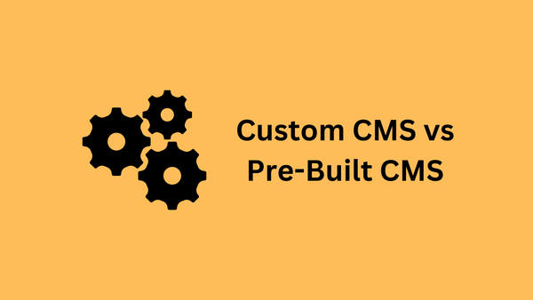 Custom CMS vs Pre-built CMS - Which is Better?